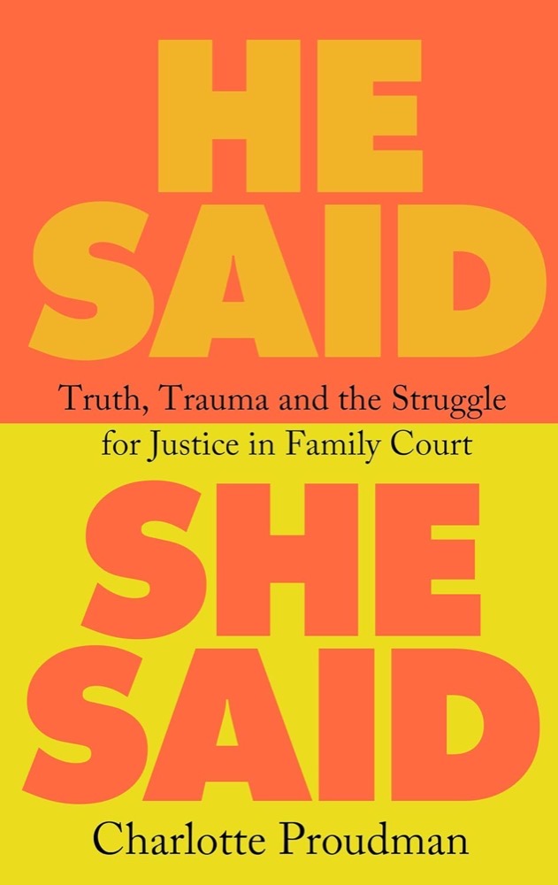 Book cover: 'He Said, She Said — Truth, Trauma and the Struggle for Justice in Family Court' by Charlotte Proudman.